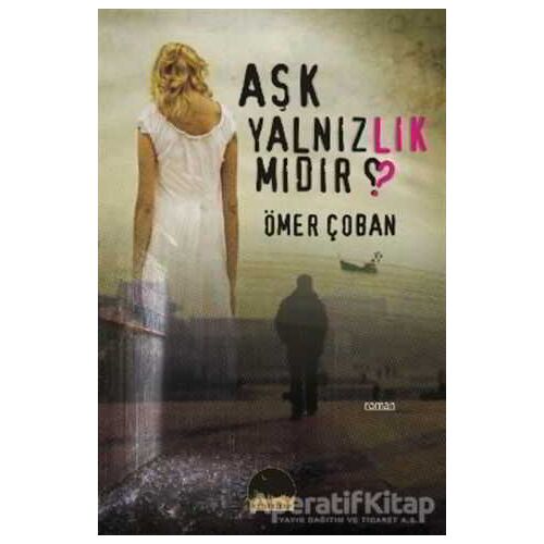 Aşk Yalnızlık mıdır? - Ömer Çoban - Kent Kitap