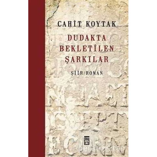 Dudakta Bekletilen Şarkılar - Cahit Koytak - Timaş Yayınları