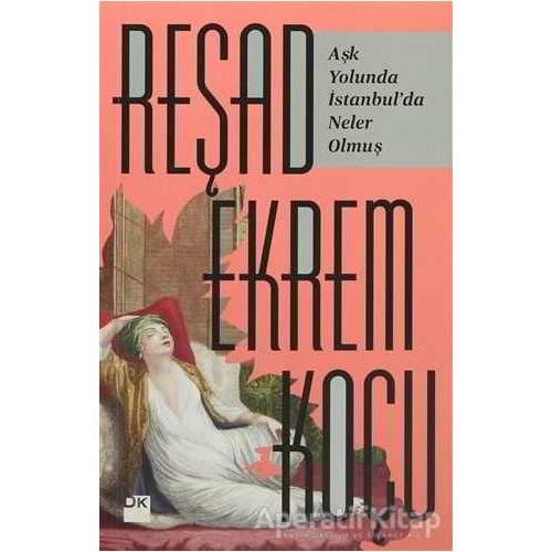 Aşk Yolunda İstanbul’da Neler Olmuş? - Reşad Ekrem Koçu - Doğan Kitap