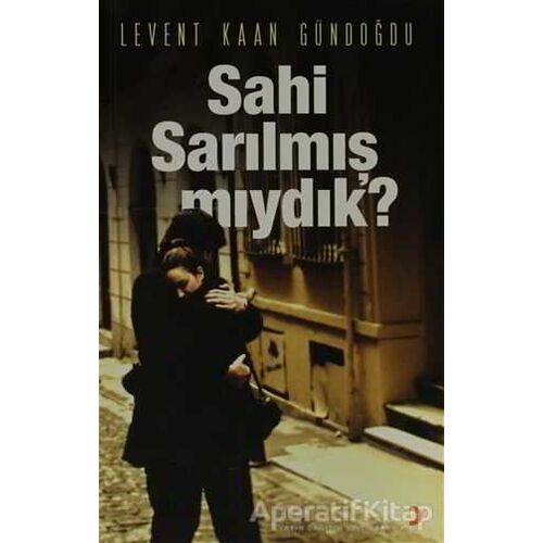 Sahi Sarılmış Mıydık? - Levent Kaan Gündoğdu - Cinius Yayınları