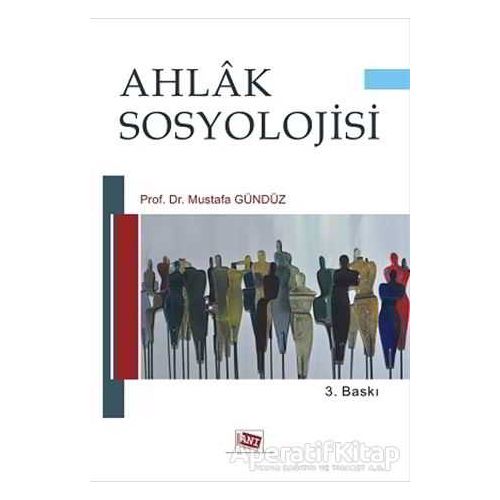 Ahlak Sosyolojisi - Mustafa Gündüz - Anı Yayıncılık