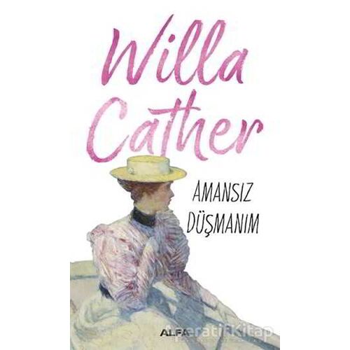 Amansız Düşmanım - Willa Cather - Alfa Yayınları