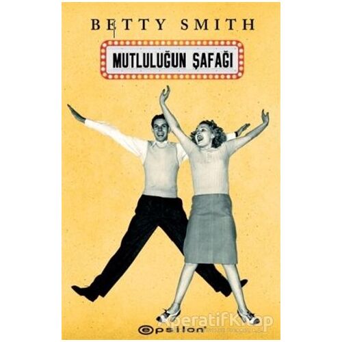 Mutluluğun Şafağı - Betty Smith - Epsilon Yayınevi