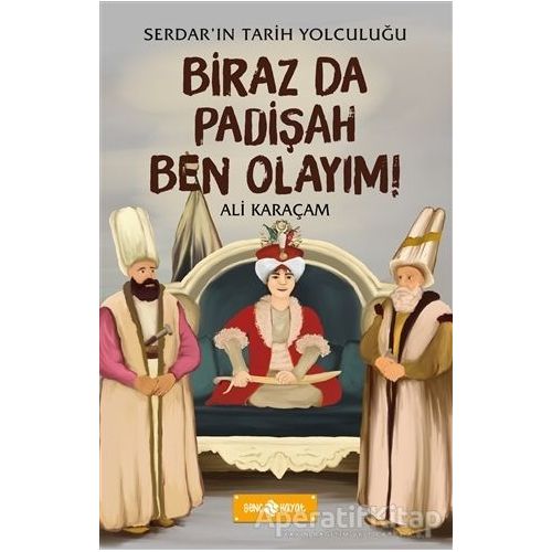 Biraz da Padişah Ben Olayım! - Serdarın Tarih Yolculuğu - Ali Karaçam - Genç Hayat