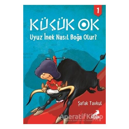 Küçük Ok 1 - Uyuz İnek Nasıl Boğa Olur? - Şafak Tavkul - Erdem Çocuk