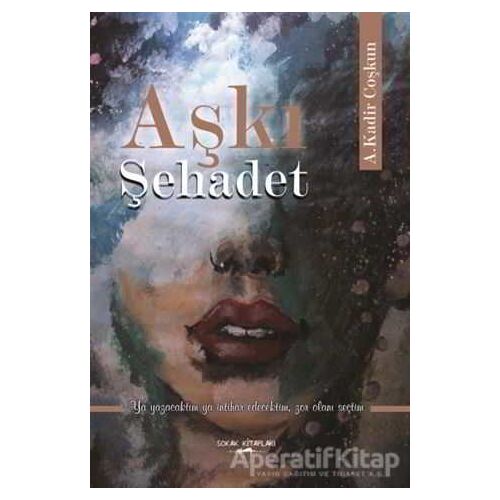 Aşkı Şehadet - A. Kadir Coşkun - Sokak Kitapları Yayınları