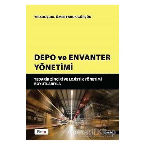 Depo ve Envanter Yönetimi - Ömer Faruk Görçün - Beta Yayınevi