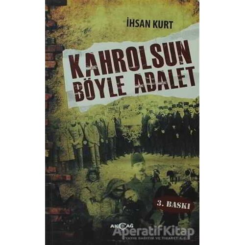 Kahrolsun Böyle Adalet - İhsan Kurt - Akçağ Yayınları