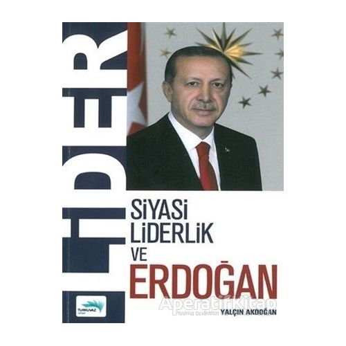 Lider - Siyasi Liderlik ve Erdoğan - Yalçın Akdoğan - Turkuvaz Kitap