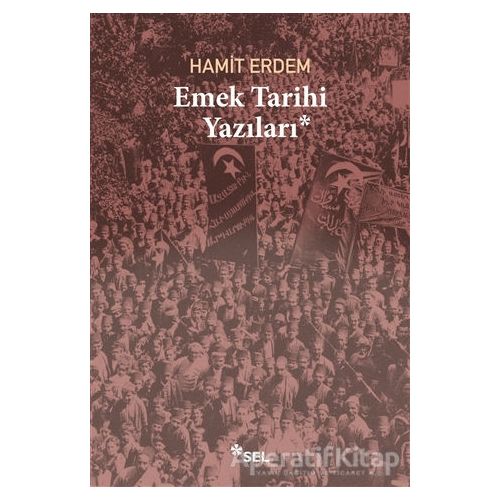 Emek Tarihi Yazıları - Hamit Erdem - Sel Yayıncılık