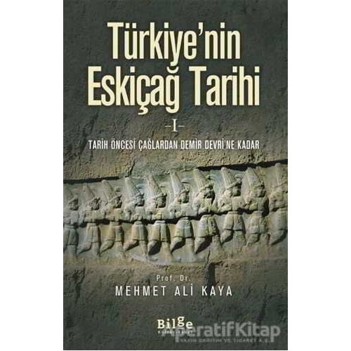 Türkiyenin Eskiçağ Tarihi 1 - Mehmet Ali Kaya - Bilge Kültür Sanat